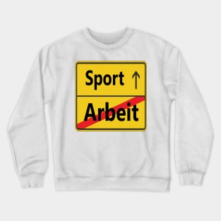 Arbeit? Sport! Crewneck Sweatshirt